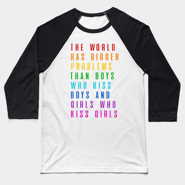 The World Has Bigger Problems Than Boys Who Kiss Boys And Girls Who Kiss Girls Baseball T-Shirt by D3Apparels